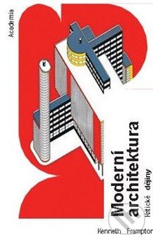 Kniha: Moderní architektura (Kenneth Frampton). Academia, 2022 Kniha: Moderní architektura (Kenneth Frampton). Academia, 2022