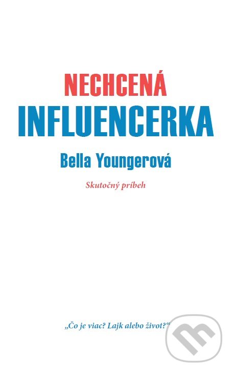Kniha: Nechcená influencerka (Bella Younger). MAFRA Slovakia, 2021 Kniha: Nechcená influencerka (Bella Younger). MAFRA Slovakia, 2021
