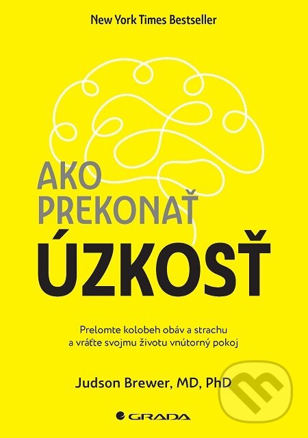 E-kniha: Ako prekonať úzkosť (Judson Brewer). Grada, 2021 E-kniha: Ako prekonať úzkosť (Judson Brewer). Grada, 2021