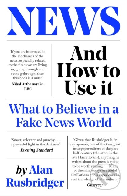 Kniha: News and How to Use It (Alan Rusbridger). Canongate Books, 2021 Kniha: News and How to Use It (Alan Rusbridger). Canongate Books, 2021
