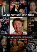 Kniha: Ať to zůstane mezi námi (Francis Veber). XYZ, 2012 Kniha: Ať to zůstane mezi námi (Francis Veber). XYZ, 2012