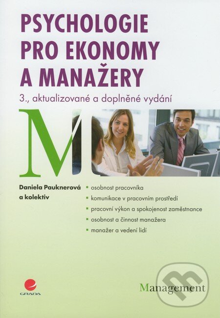 Kniha: Psychologie pro ekonomy a manažery (Daniela Pauknerová a kolektív). Grada, 2012 Kniha: Psychologie pro ekonomy a manažery (Daniela Pauknerová a kolektív). Grada, 2012