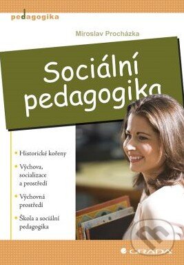Kniha: Sociální pedagogika (Miroslav Procházka). Grada, 2012 Kniha: Sociální pedagogika (Miroslav Procházka). Grada, 2012