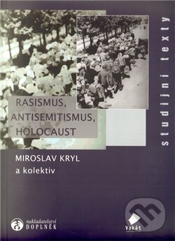 Kniha: Rasismus, antisemitismus, holocaust (Miroslav Kryl a kolektív). Doplněk, 2012 Kniha: Rasismus, antisemitismus, holocaust (Miroslav Kryl a kolektív). Doplněk, 2012