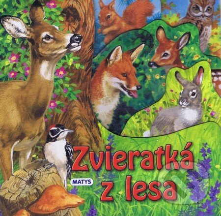 Kniha: Zvieratká z lesa (Matys). Matys, 2012 Kniha: Zvieratká z lesa (Matys). Matys, 2012