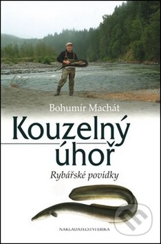 Kniha: Kouzelný úhoř (Bohumír Machát). Nakladatelství Erika, 2012 Kniha: Kouzelný úhoř (Bohumír Machát). Nakladatelství Erika, 2012