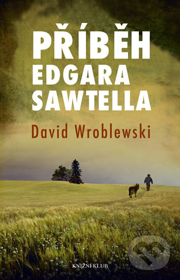 Kniha: Příběh Edgara Sawtella (David Wroblewski). Knižní klub, 2012 Kniha: Příběh Edgara Sawtella (David Wroblewski). Knižní klub, 2012