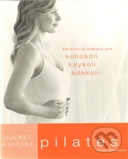 Kniha: Pilates snadno a rychle (Karen Smtihová). Slovart CZ, 2011 Kniha: Pilates snadno a rychle (Karen Smtihová). Slovart CZ, 2011