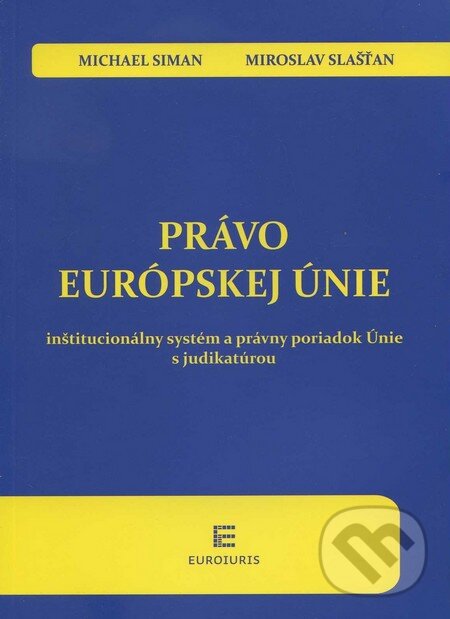 Kniha: Právo Európskej únie (Michael Siman a Miroslav Slašťan). Euroiuris, 2012 Kniha: Právo Európskej únie (Michael Siman a Miroslav Slašťan). Euroiuris, 2012
