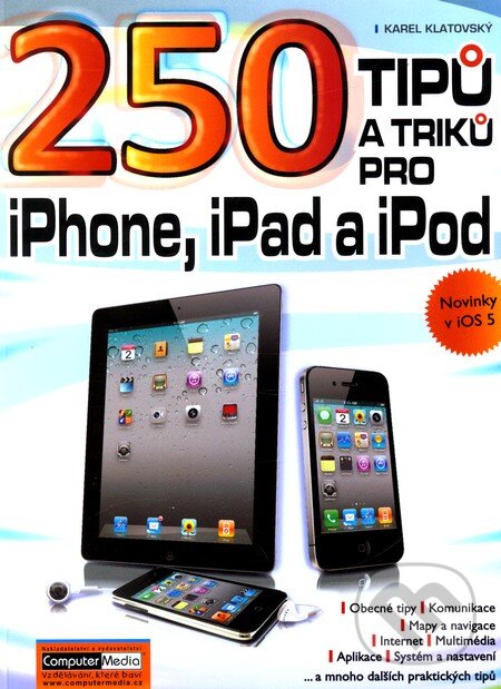 Kniha: 250 tipů a triků pro iPad, iPhone a iPod (Karel Klatovský). Computer Media, 2011 Kniha: 250 tipů a triků pro iPad, iPhone a iPod (Karel Klatovský). Computer Media, 2011