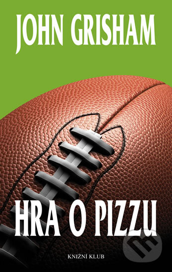 Kniha: Hra o pizzu (John Grisham). Knižní klub, 2009 Kniha: Hra o pizzu (John Grisham). Knižní klub, 2009