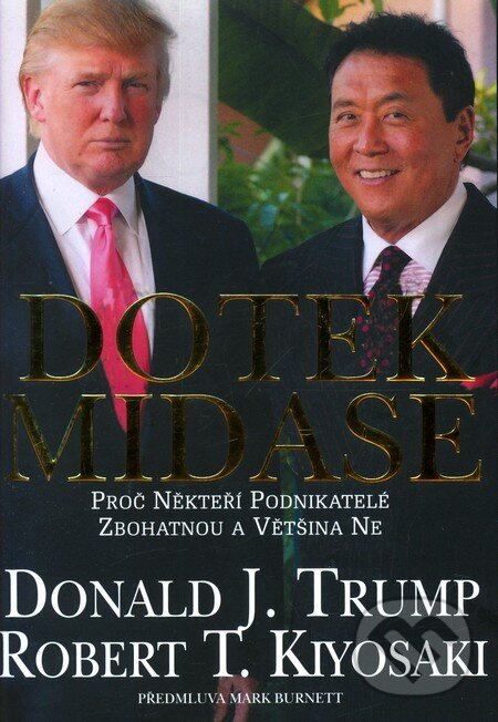 Kniha: Dotek Midase (Donald J. Trump a Robert T. Kiyosaki). Pragma, 2012 Kniha: Dotek Midase (Donald J. Trump a Robert T. Kiyosaki). Pragma, 2012