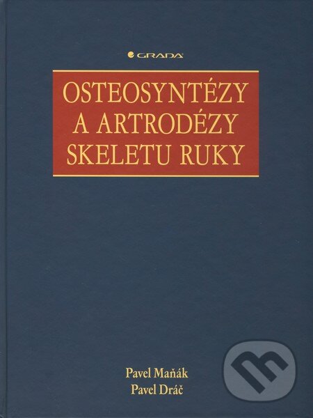 Osteosyntézy a artrodézy skeletu ruky - Pavel Maňák, Pavel Dráč, Grada, 2012