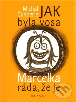Kniha: Jak byla vosa Marcelka ráda, že je (Michal Čunderle). Brkola, 2012 Kniha: Jak byla vosa Marcelka ráda, že je (Michal Čunderle). Brkola, 2012