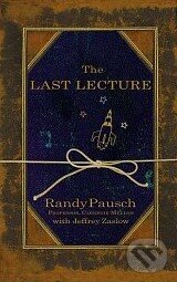 Kniha: The Last Lecture (Randy Pausch). Hodder and Stoughton, 2008 Kniha: The Last Lecture (Randy Pausch). Hodder and Stoughton, 2008