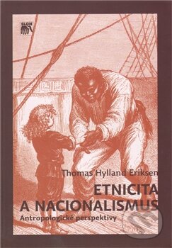 Kniha: Etnicita a nacionalismus (Thomas Hylland Eriksen). SLON, 2012 Kniha: Etnicita a nacionalismus (Thomas Hylland Eriksen). SLON, 2012