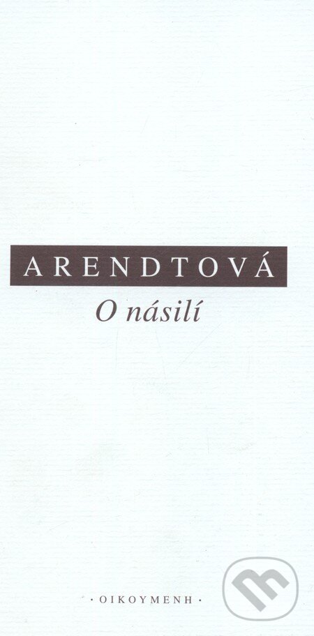 Kniha: O násilí (Hannah Arendt). OIKOYMENH, 2011 Kniha: O násilí (Hannah Arendt). OIKOYMENH, 2011