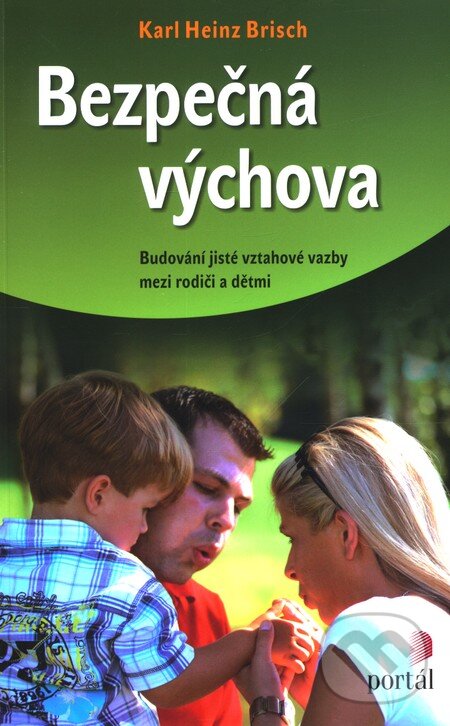 Kniha: Bezpečná výchova (Karl Heinz Brisch). Portál, 2012 Kniha: Bezpečná výchova (Karl Heinz Brisch). Portál, 2012