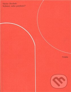 Kniha: Stýkání, nebo potýkání? (Václav Petrbok). Triáda, 2012 Kniha: Stýkání, nebo potýkání? (Václav Petrbok). Triáda, 2012