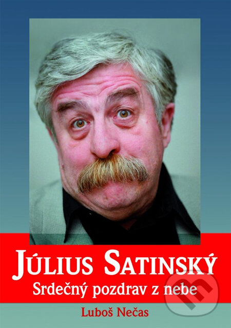 Kniha: Július Satinský: Srdečný pozdrav z nebe (Luboš Nečas). XYZ Kniha: Július Satinský: Srdečný pozdrav z nebe (Luboš Nečas). XYZ