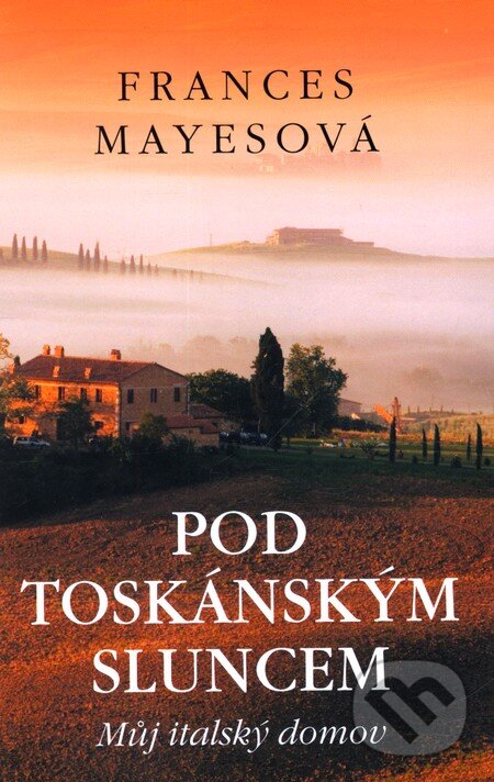 Kniha: Pod toskánským sluncem (Frances Mayes). Paseka, 2008 Kniha: Pod toskánským sluncem (Frances Mayes). Paseka, 2008
