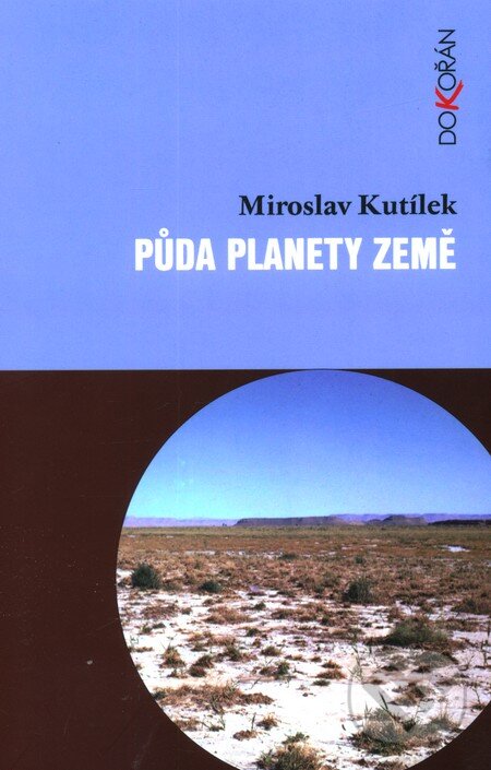 Kniha: Půda planety Země (Miroslav Kutílek). Dokořán, 2012 Kniha: Půda planety Země (Miroslav Kutílek). Dokořán, 2012