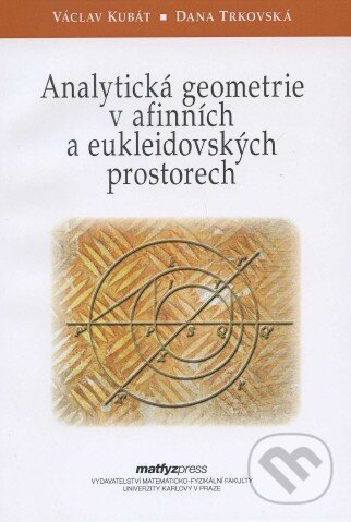 Kniha: Analytická geometrie v afinních a eukleidovských prostorech (Václav Kubát a Dana Trkovská). MatfyzPress, 2011 Kniha: Analytická geometrie v afinních a eukleidovských prostorech (Václav Kubát a Dana Trkovská). MatfyzPress, 2011