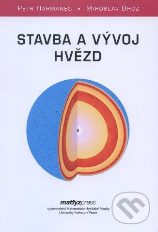 Kniha: Stavba a vývoj hvězd (Miroslav Brož a Petr Harmanec). MatfyzPress, 2011 Kniha: Stavba a vývoj hvězd (Miroslav Brož a Petr Harmanec). MatfyzPress, 2011