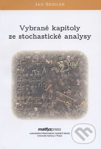 Kniha: Vybrané kapitoly ze stochastické analysy (Jan Seidler). MatfyzPress, 2011 Kniha: Vybrané kapitoly ze stochastické analysy (Jan Seidler). MatfyzPress, 2011