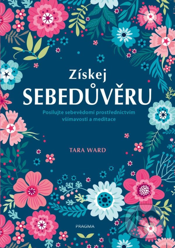 Kniha: Získej sebedůvěru (Tara Ward). Pragma, 2021 Kniha: Získej sebedůvěru (Tara Ward). Pragma, 2021