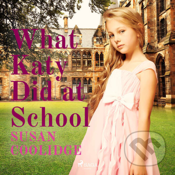Audiokniha: What Katy Did at School (EN) (Susan Coolidge). Saga Egmont, 2021 Audiokniha: What Katy Did at School (EN) (Susan Coolidge). Saga Egmont, 2021