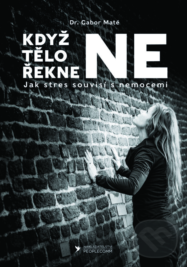 Kniha: Když tělo řekne NE (Gábor Maté). PeopleComm, 2021 Kniha: Když tělo řekne NE (Gábor Maté). PeopleComm, 2021