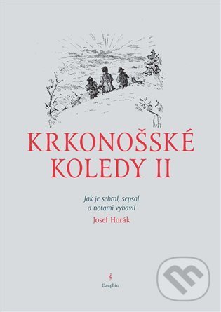 Kniha: Krkonošské koledy II. (Josef Horák). Dauphin, 2021 Kniha: Krkonošské koledy II. (Josef Horák). Dauphin, 2021