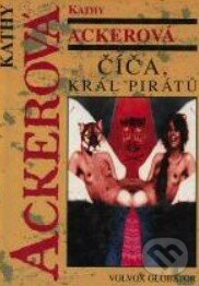 Kniha: Číča, král pirátů (Kathy Acker). Volvox Globator, 1999 Kniha: Číča, král pirátů (Kathy Acker). Volvox Globator, 1999