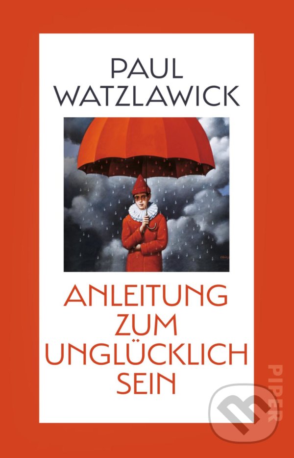 Kniha: Anleitung zum Unglucklichsein (Paul Watzlawick). Piper, 2021 Kniha: Anleitung zum Unglucklichsein (Paul Watzlawick). Piper, 2021
