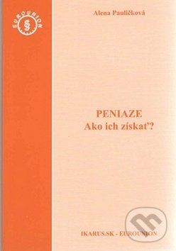 Kniha: Peniaze (Alena Pauličková). Eurounion, 2011 Kniha: Peniaze (Alena Pauličková). Eurounion, 2011