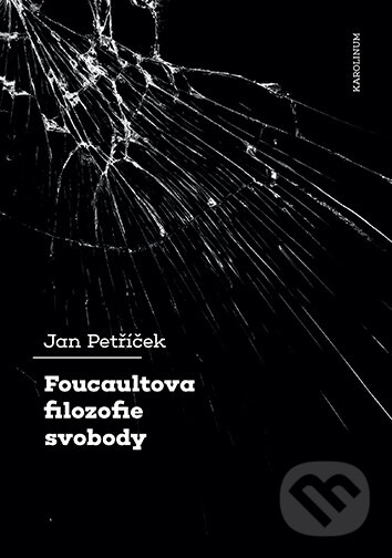 E-kniha: Foucaultova filozofie svobody (Jan Petříček). Karolinum, 2021 E-kniha: Foucaultova filozofie svobody (Jan Petříček). Karolinum, 2021