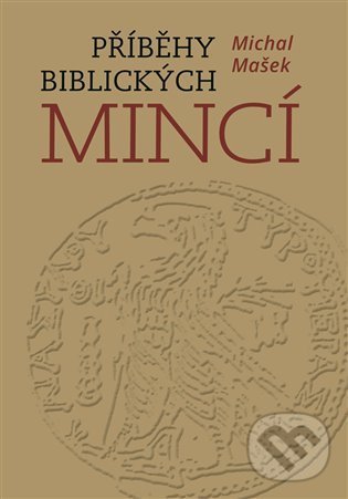 Kniha: Příběhy biblických mincí (Michal Mašek). Nakladatelství Lidové noviny, 2021 Kniha: Příběhy biblických mincí (Michal Mašek). Nakladatelství Lidové noviny, 2021