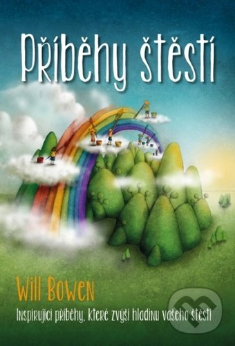 Kniha: Příběhy štěstí (Will Bowen). Synergie, 2021 Kniha: Příběhy štěstí (Will Bowen). Synergie, 2021