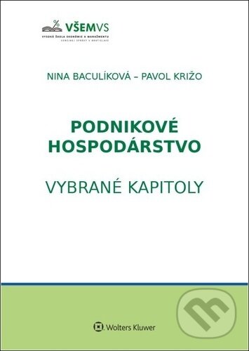 Kniha: Podnikové hospodárstvo (Nina Baculíková a Pavol Križo). Wolters Kluwer, 2021 Kniha: Podnikové hospodárstvo (Nina Baculíková a Pavol Križo). Wolters Kluwer, 2021
