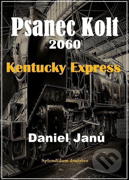 E-kniha: Psanec Kolt 2060 (Daniel Janů). Splendidum družstvo E-kniha: Psanec Kolt 2060 (Daniel Janů). Splendidum družstvo