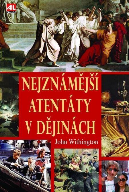 E-kniha: Nejznámější atentáty v dějinách (John Withington). Alpress, 2021 E-kniha: Nejznámější atentáty v dějinách (John Withington). Alpress, 2021