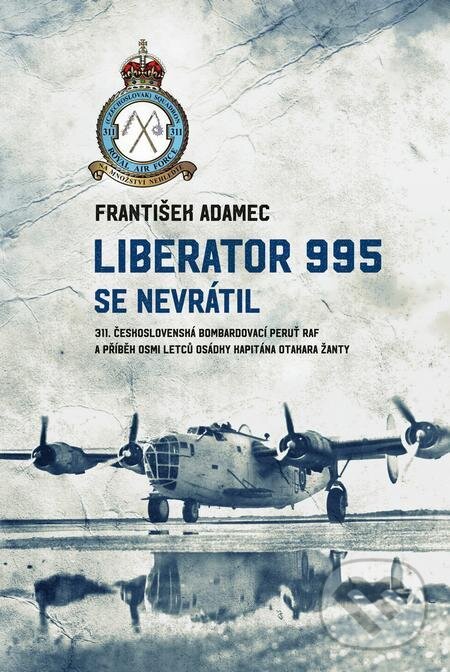 E-kniha: Liberator 995 se nevrátil (František Adamec). Epocha, 2021 E-kniha: Liberator 995 se nevrátil (František Adamec). Epocha, 2021