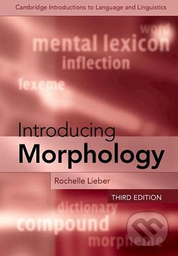 Kniha: Introducing Morphology (Rochelle Lieber). Cambridge University Press, 2021 Kniha: Introducing Morphology (Rochelle Lieber). Cambridge University Press, 2021