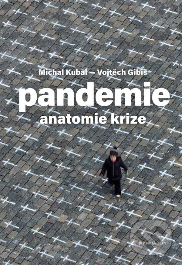 Kniha: Pandemie: anatomie krize (Michal Kubal a Vojtěch Gibiš). Kniha Zlín, 2021 Kniha: Pandemie: anatomie krize (Michal Kubal a Vojtěch Gibiš). Kniha Zlín, 2021