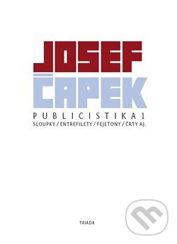 Kniha: Publicistika 1 (Josef Čapek). Triáda, 2008 Kniha: Publicistika 1 (Josef Čapek). Triáda, 2008