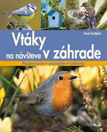 Kniha: Vtáky na návšteve v záhrade (Axel Gutjahr). Ikar, 2012 Kniha: Vtáky na návšteve v záhrade (Axel Gutjahr). Ikar, 2012
