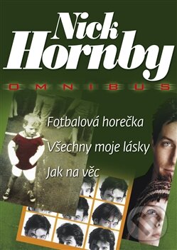 Kniha: Fotbalová horečka. Všechny moje lásky. Jak na věc (Nick Hornby). BB/art, 2012 Kniha: Fotbalová horečka. Všechny moje lásky. Jak na věc (Nick Hornby). BB/art, 2012