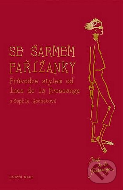 Kniha: Se šarmem Pařížanky (Ines de la Fressange). Knižní klub, 2012 Kniha: Se šarmem Pařížanky (Ines de la Fressange). Knižní klub, 2012