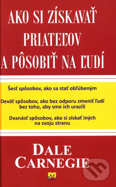Kniha: Ako si získavať priateľov a pôsobiť na ľudí (Dale Carnegie). Príroda, 2012 Kniha: Ako si získavať priateľov a pôsobiť na ľudí (Dale Carnegie). Príroda, 2012